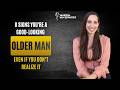 8 Signs You're a Handsome Older Man (Even If You Don’t Realize It)  - Vanessa Van Edwards