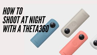 RICOH THETA how-to video : Shooting at Night