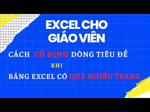 Cách Cố Định Dòng Tiêu Đề Khi Nhập Dữ Liệu Excel, Mẹo Excel Hay Cho Giáo Viên