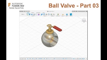 Fusion 360 - Ball Valve - Tutorial 03
