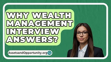 Why Wealth Management Interview Answers? - AssetsandOpportunity.org
