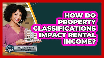 How Do Property Classifications Impact Rental Income? - Mastering Property Management