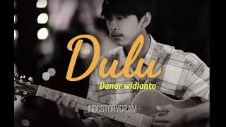 DULU - DANAR WIDIANTO [HQ Audio] | Lirik Video
