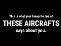 This is what your favorite one of these aircrafts says about you