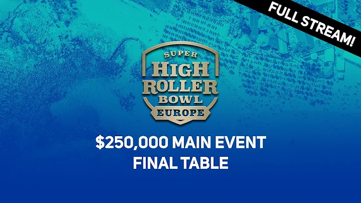 Super High Roller Bowl Europe | $250,000 Main Even...