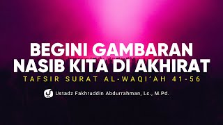 Isi Surat Ini Gambarkan Nasib Kita di Akhirat!- Tafsir Surat al Waqiah Ayat 41-56 - Ust. Fakhruddin
