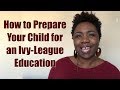 How to Prepare Your Child for an Ivy-League Education