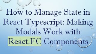 How to Manage State in React Typescript: Making Modals Work with React.FC Components