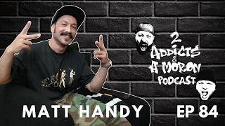 EP 84: My Last Relapse's Matt Handy | 2 Addicts & A Moron