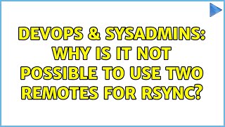 DevOps & SysAdmins: Why is it not possible to use two remotes for rsync? (3 Solutions!!)