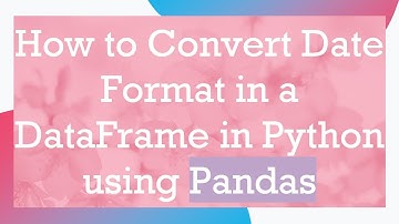 How to Convert Date Format in a DataFrame in Python using Pandas