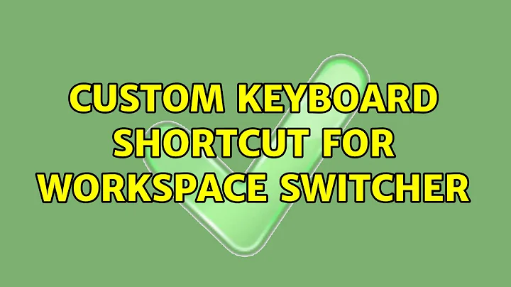 Ubuntu: Custom keyboard shortcut for workspace switcher (2 Solutions!!)