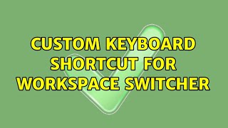 Ubuntu: Custom keyboard shortcut for workspace switcher (2 Solutions!!)
