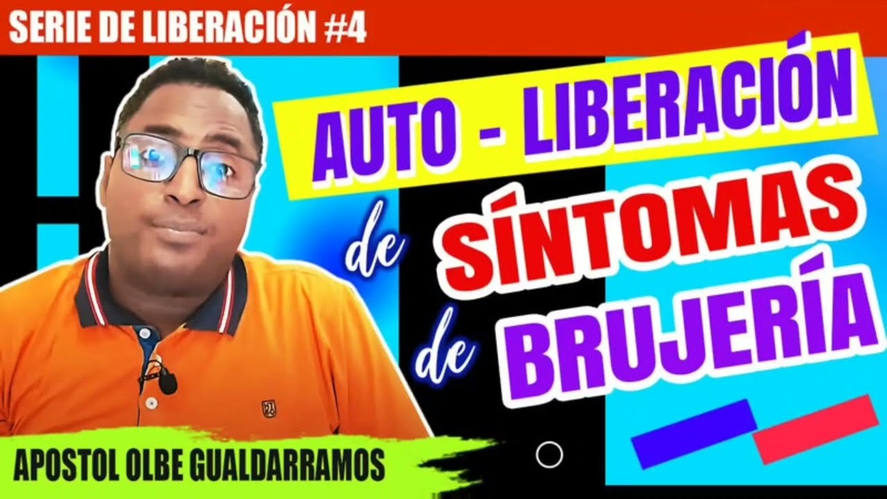 Auto-Liberacion de síntomas de brujería Apóstol olbe gualdarramos
