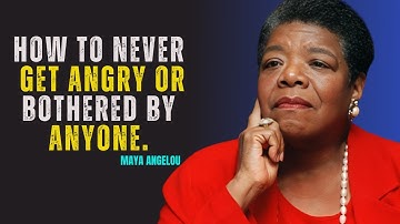 How to Never Get Angry or Bothered by Anyone | MAYA ANGELOU MOTIVATION