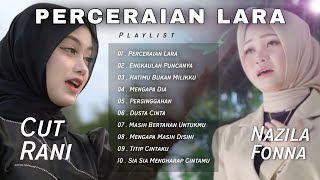 Cut Rani Ft Nazila Fonna Album Perceraian Lara Pilihan Terbaik 2023