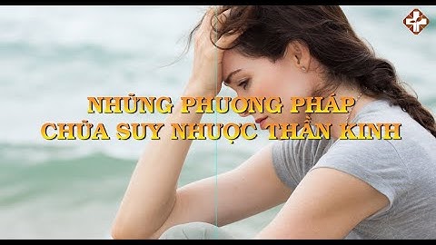 Những phương pháp điều trị suy nhược thần kinh