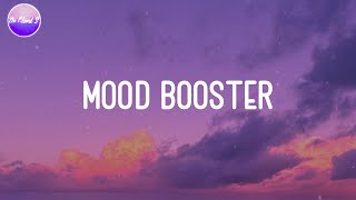 Mood Booster - Songs that give you a good vibe