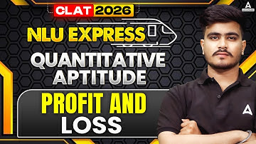 CLAT 2026 Quantitative Aptitude | Quants Profit and Loss For CLAT 2026 Preparation | NLU Express