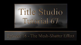 Tutorial 67 - Title Studio, Episode 16. The Mesh Shatter Effect