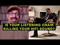 Is Your Listening Chair Killing Your Hifi Sound?