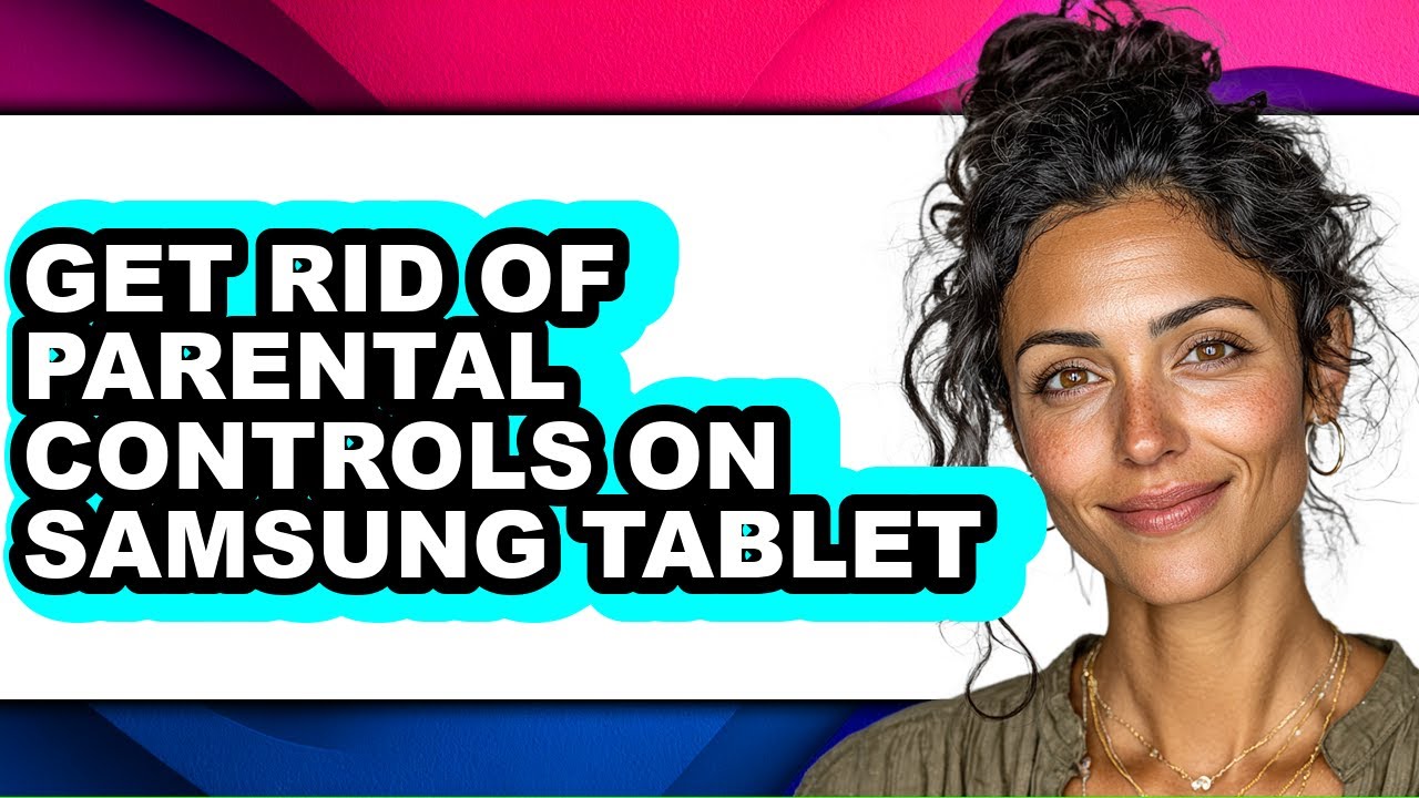 How to Get Rid of Parental Controls on Samsung Tablet