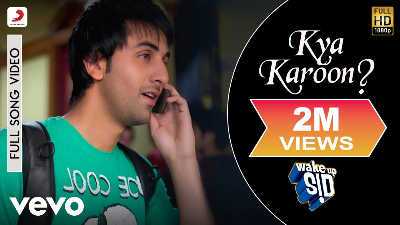 Kya Karoon? Full Video - Wake Up Sid, Ranbir Kapoor