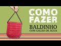 Como Fazer um baldinho ecológico com galão de água / How to: Eco bag with gallon of water