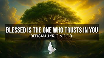 Blessed Is the One Who Trusts In You | Official Lyric Video - Uplifting Country Gospel Worship Song