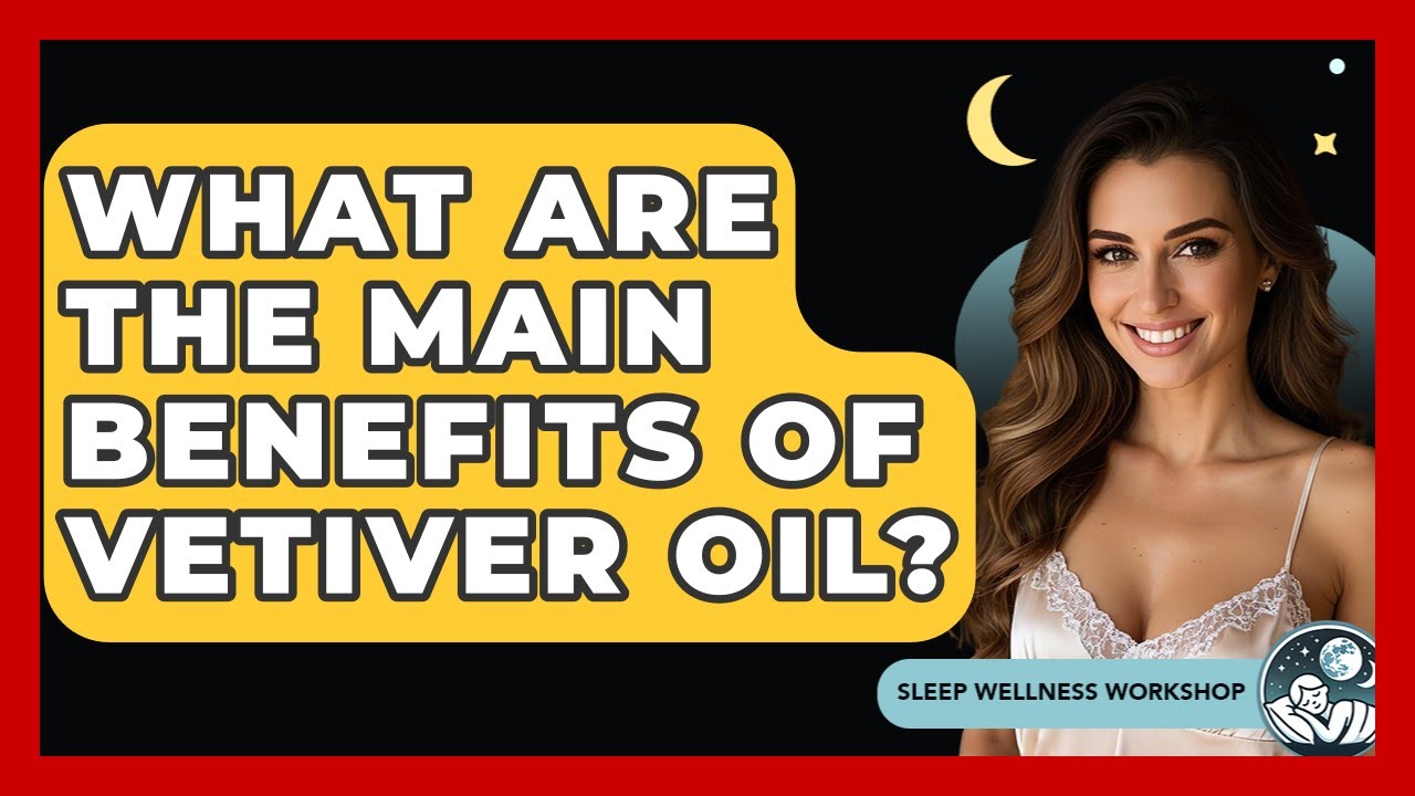 What Are The Main Benefits Of Vetiver Oil? - Sleep Wellness Workshop