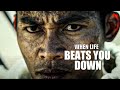 WHEN LIFE BEATS YOU DOWN - Extremely Motivational Video