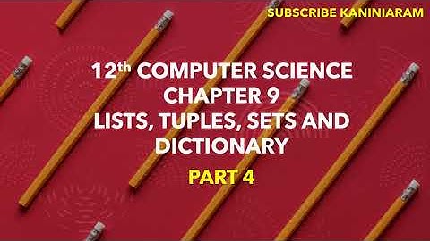 PART 4 || CHAPTER 9 || LIST, TUPLES, SET AND DICTIONARY || 12TH COMPUTER SCINCE