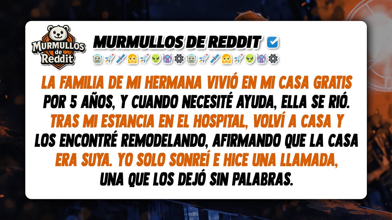 La Familia de Mi Hermana Vivió en Mi Casa Gratis Durante 5 Años. Cuando Pedí Ayuda con los Gastos...