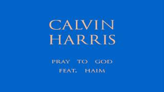 Calvin Harris - Pray to God [Audio] ft. HAIM