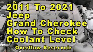 2011 To 2021 Jeep Grand Cherokee How To Check Coolant Antifreeze Level In Overflow Reservoir