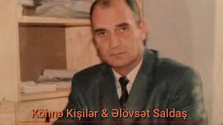 Köhnə Kişilər & Əlövsət Saldaş