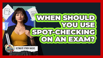 When Should You Use Spot-checking On An Exam? - Ultimate Study Hacks