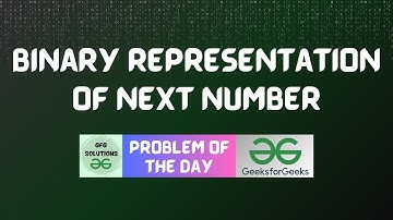 #261 GFG POTD | Binary representation of next number | GFG Solutions | 04-06-2024