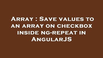 Array : Save values to an array on checkbox inside ng-repeat in AngularJS