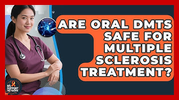Are Oral DMTs Safe For Multiple Sclerosis Treatment? - MS Support Network