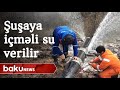 Şuşaya içməli su verilir