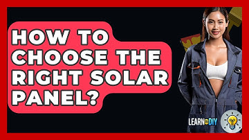 How To Choose The Right Solar Panel? - LearnToDIY360.com