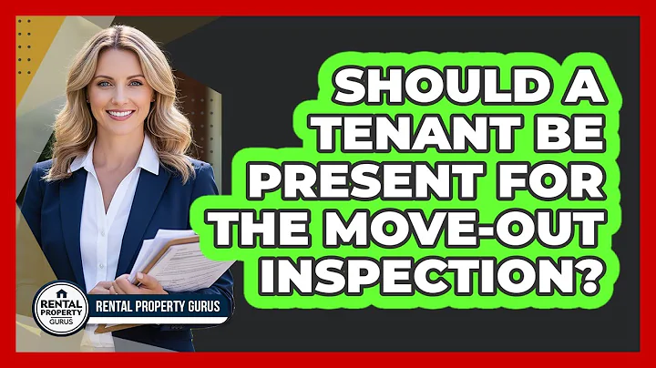 Should a Tenant Be Present for the Move-Out Inspection?