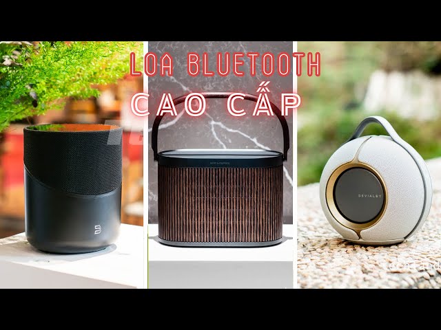 Top loa Bluetooth cao cấp tốt nhất 2023 - Nâng tầm không gian & Nghe nhạc đa dạng