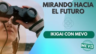 IKIGAI CON MEVO - MIRANDO HACIA EL FUTURO