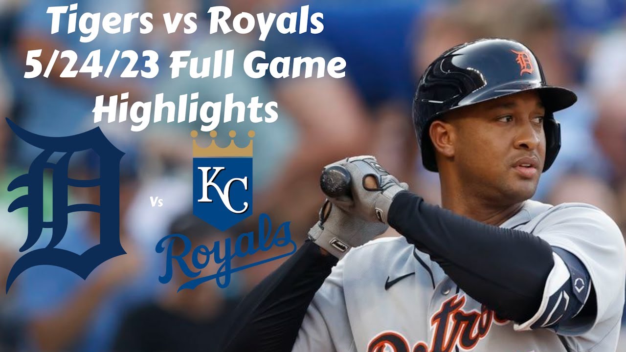 Tigers Vs Royals Highlights Youtube