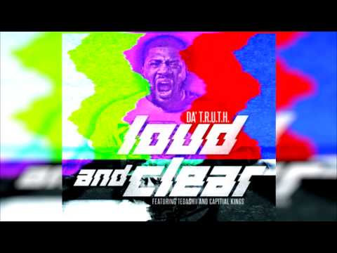 Da' T.R.U.T.H. - Loud And Clear ft. Tedashii & Capital Kings