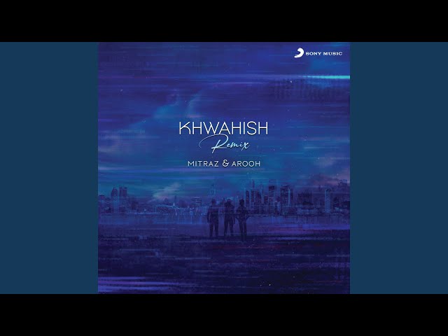 Khwahish (Remix) class=