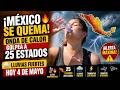 ¡MÉXICO SE QUEMA! 🔥 Onda de Calor golpea a 25 estados y LLUVIAS fuertes hoy 4 de mayo