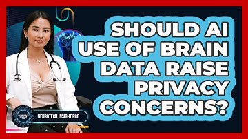 Should AI Use Of Brain Data Raise Privacy Concerns? - Neurotech Insight Pro